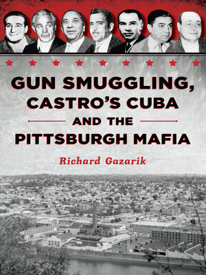 cover image of Gun Smuggling, Castro's Cuba and the Pittsburgh Mafia